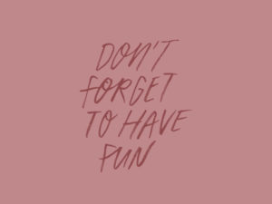 Don't forget to have fun, custom type project | www.alicia-carvalho.com