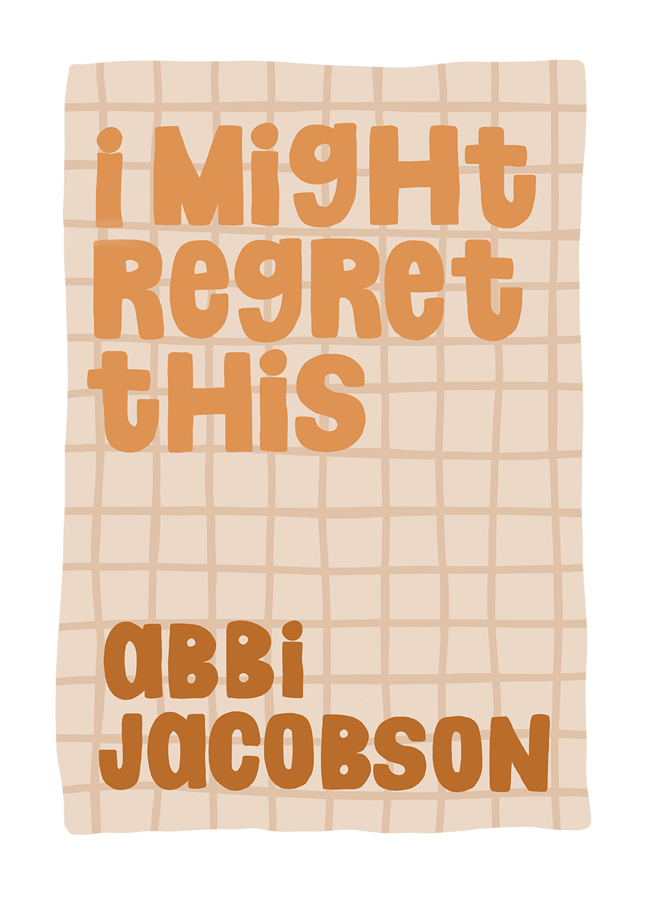 I Might Regret This by Abbi Jacobson  | illustrated by Alicia Carvalho