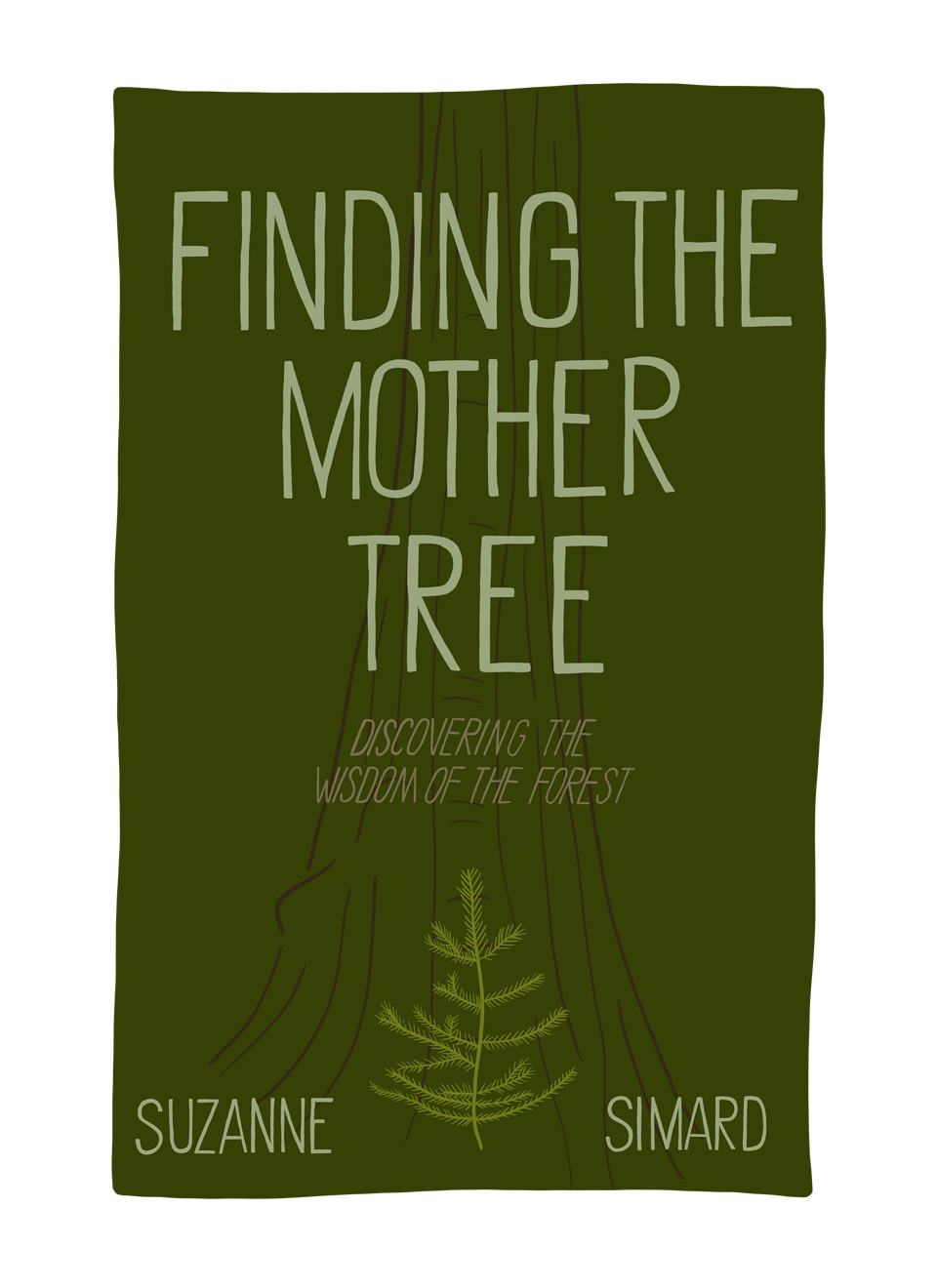 Finding The Mother Tree. Discovering the Wisdom of the Forest by Suzanne Simard | illustrated by Alicia Carvalho